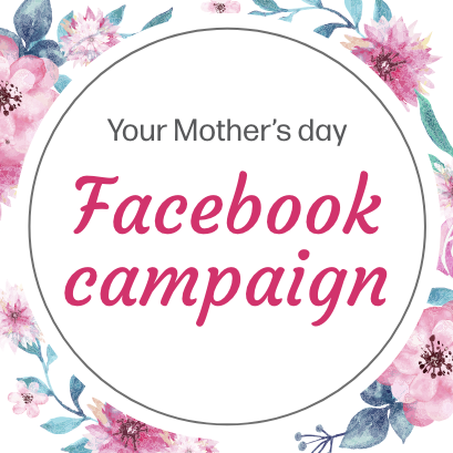 Your Mother's day Facebook campaign!