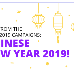 Tips from the best 2019 campaigns: Chinese New Year 2019!